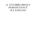 A Stubbornly Persistent Illusion_ The Essential Scientific Works of Albert Einstein