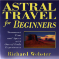 Astral Travel for Beginners_ Transcend Time and Space with Out-of-Body Experiences (For Beginners (Llewellyn_s))
