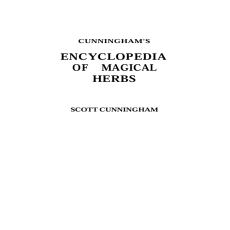 Cunningham_s Encyclopedia of Magical Herbs (Cunningham_s Encyclopedia Series)(2) Cunningham_s Encyclopedia of Magical Herbs (Cunningham_s Encyclopedia Series)(2)