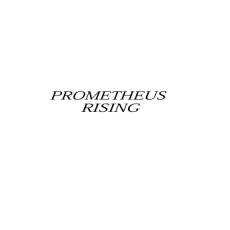 Prometheus Rising - Robert Wilson Prometheus Rising - Robert Wilson