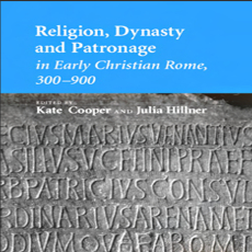 Kate Cooper - Religion, Dynasty, and Patronage in Early Christian Rome, 300-900 Kate Cooper - Religion, Dynasty, and Patronage in Early Christian Rome, 300-900