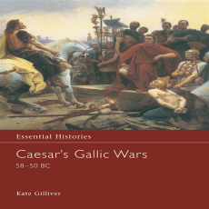 Kate Gilliver - Caesar_s Gallic Wars 58-50 BC (Essential Histories, Book 43) Kate Gilliver - Caesar_s Gallic Wars 58-50 BC (Essential Histories, Book 43)